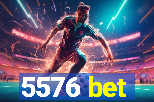 5576 bet
